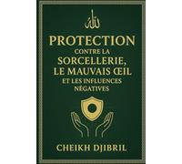 Protection Contre la Sorcellerie, le Mauvais Œil et les Influences Négatives
