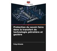 Protection du savoir-faire dans le transfert de technologie pétrolière et gazière
