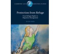 Protection from Refuge : From Refugee Rights to Migration Management