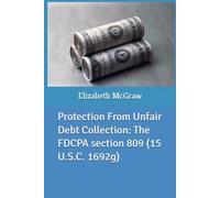 Protection From Unfair Debt Collection: The FDCPA section 809 (15 U.S.C. 1692g)