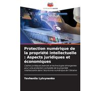 Protection numérique de la propriété intellectuelle: Aspects juridiques et économiques