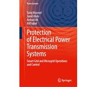 Protection of Electrical Power Transmission Systems: Smart Grid - Microgrid, AI, and Cybersecurity (Power Systems)