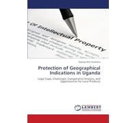 Protection of Geographical Indications in Uganda: Legal Gaps, Challenges, Comparative Analysis, and Opportunities for Local Products