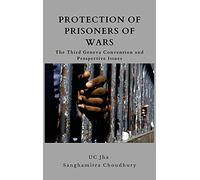 Protection of Prisoners of War: The Third Geneva Convention and Prospective Issues