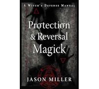 Protection & Reversal Magick (Revised and Updated Edition): A Witch's Defense Manual (Strategic Sorcery Series)