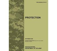 Protection: The Official U.S. Army Field Manual FM 3-37 (September 2009)