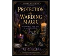 Protection & Warding Magic: Boundaries, Shielding & Sacred Defense