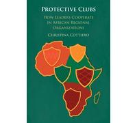 Protective Clubs: How Leaders Cooperate in African Regional Organizations