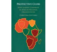 Protective Clubs: How Leaders Cooperate in African Regional Organizations