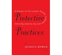 Protective Practices : A History of the London Rubber Company and the Condom Business
