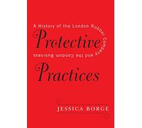 Protective Practices: A History of the London Rubber Company and the Condom Business