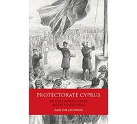 Protectorate Cyprus: British Imperial Power before WWI (International Library of Colonial History, 14)