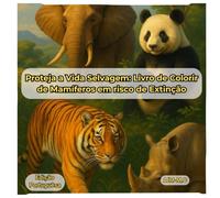 Protega a Vida Selvagem: Livro de colorir de Mamíferos em risco de Extinção: Relaxe enquanto dá cor a animais ameaçados e contribua para a conscientização ambiental (Natureza em Cores)
