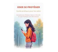 Protège-toi et choisis tes limites, guide pour les ados: Comprendre le consentement, repérer les relations toxiques et se protéger en ligne (Collection Jeunesse)