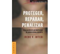 Proteger, Reparar, Penalizar : Evaluacion de las sospechas de abuso sexual infantil