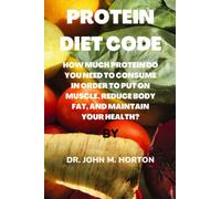 Protein diet code: How much protein do you need to consume in order to put on muscle, reduce body fat, and maintain your health?