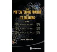 PROTEIN FOLDING PROBLEM AND ITS SOLUTIONS, THE