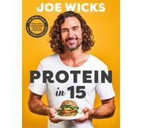Protein in 15 : Easy, tasty, unprocessed meals for everyone