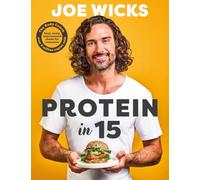 Protein in 15: Easy, tasty, unprocessed meals for everyone