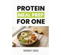 Protein Meal Prep for One: High Protein Recipes You Can Cook Once and Eat All Week