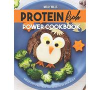 Protein Rich Power Cookbook: Healthy Protein-Rich Recipes for Kids