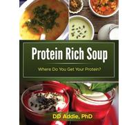 Protein Rich Soup: Volume 1 (Where Do You Get Your Protein?)