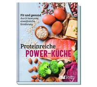 Proteinreiche Power-Kuche: Fit und gesund durch, GmbH.