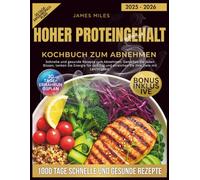 Proteinreiches Kochbuch zur Gewichtsabnahme 2025-2026: Schnelle und gesunde Rezepte zum Abnehmen: Genießen Sie jeden Bissen tanken Sie Energie für den Tag und erreichen Sie Ihre Ziele mit Leichtigkeit