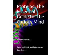 Proteins: The Essential Guide for the Curious Mind: Novo Codex Editions