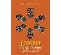 Protest: A Cultural Introduction to Social Movements (Cultural Sociology)