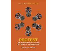 Protest: A Cultural Introduction to Social Movements (Cultural Sociology)