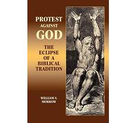 Protest Against God: The Eclipse of a Biblical Tradition (Hebrew Bible Monographs 4 4)