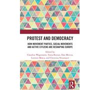 Protest and Democracy : How Movement Parties, Social Movements and Active Citizens Are Reshaping Europe