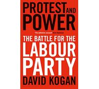 Protest and Power: The Battle for the Labour Party
