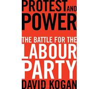 Protest and Power: The Battle for the Labour Party