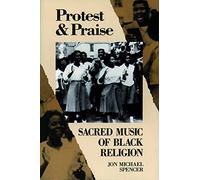 PROTEST AND PRAISE: Sacred Music of Black Religion