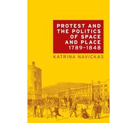 Protest and the Politics of Space and Place, 1789-1848