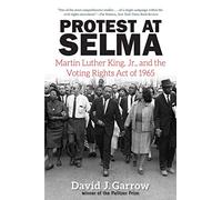 Protest at Selma: Martin Luther King, Jr., and the Voting Rights Act of 1965