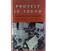 Protest in Tokyo - The Security Treaty Crisis of 1960 (Princeton Legacy Library)