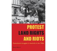 Protest, Land Rights and Riots: Postcolonial struggles in Australia in the 1980s
