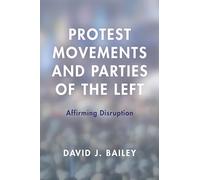 Protest Movements and Parties of the Left: Affirming Disruption