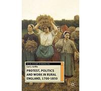 Protest, Politics and Work in Rural England, 1700-1850: 14 (Social History in Perspective)