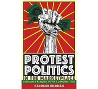 Protest Politics in the Marketplace: Consumer Activism in the Corporate Age