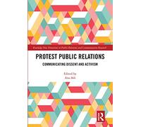 Protest Public Relations: Communicating dissent and activism (Routledge New Directions in PR & Communication Research)