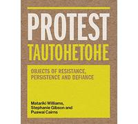Protest Tautohetohe: Objects of Resistance, Persistence and Defiance (Protest Tautohetohe: Resistance, Persistence and Defiance)