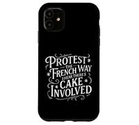 Protest the French Way I Hear There's Cake Involved Case for iPhone 11