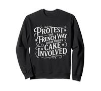 Protest the French Way I Hear There's Cake Involved Sweatshirt
