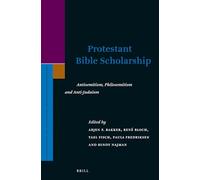 Protestant Bible Scholarship: Antisemitism, Philosemitism and Anti-Judaism: 200 (Supplements to the Journal for the Study of Judaism)