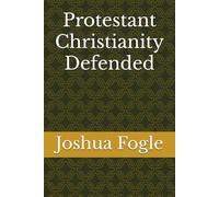 Protestant Christianity Defended