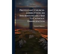 Protestant Church-corruption An Insurmountable Bar To Catholic Emancipation